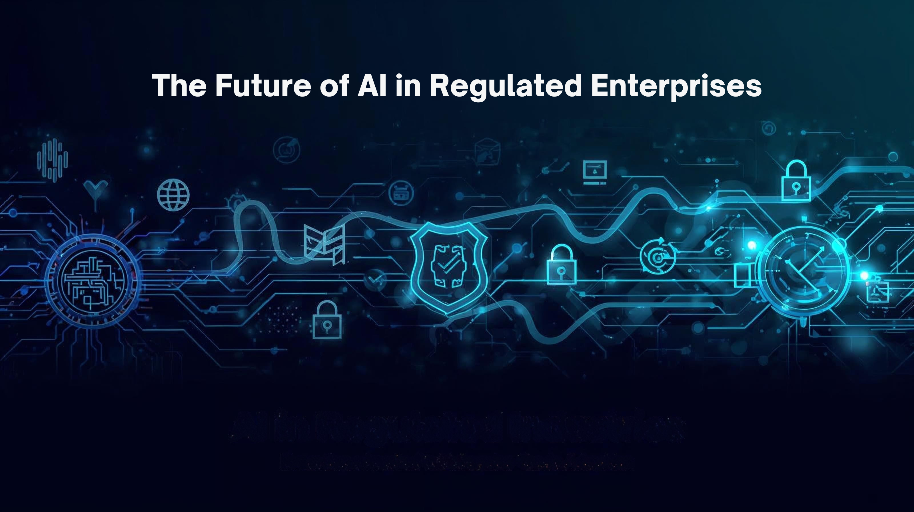 The Future of AI in Regulated Industries